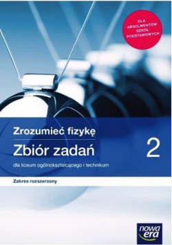Zrozumieć fizykę 2 Zbiór zadań Zakres rozszerzony