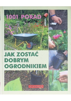 1001 porad Jak zostać dobrym ogrodnikiem