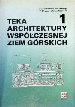 Teka architektury współczesnej Ziem Górskich Tom 1