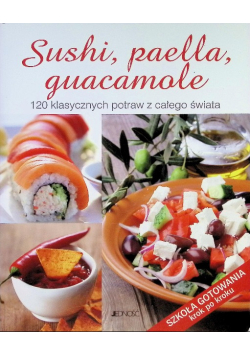 Sushi, paella, guacamole 120 klasycznych potraw z całego świat