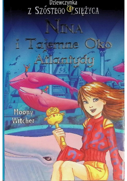 Dziewczynka z szóstego księżyca tom 4 nina i tajemne oko atlantydy