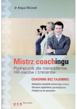 Mistrz coachingu Podręcznik dla menedżerów, HR-owców i trenerów