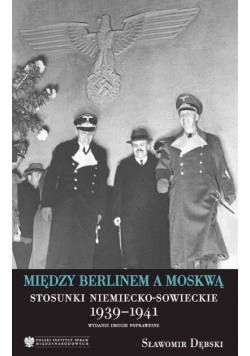 Między Berlinem a Moskwą Stosunki niemiecko  sowieckie 1939-1941