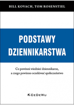 Podstawy dziennikarstwa Co powinni wiedzieć dziennikarze, a czego powinno oczekiwać społeczeństwo