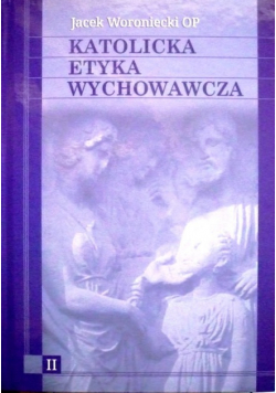 Katolicka Etyka Wychowawcza Tom 2
