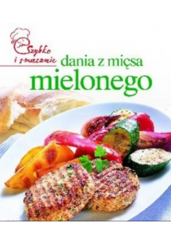 Dania z mięsa mielonego Szybko i smacznie