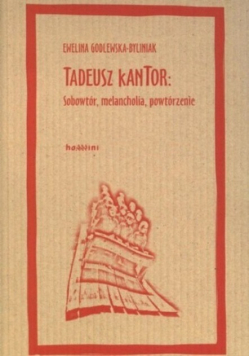Tadeusz Kantor Sobowtór melancholia powtórzenie