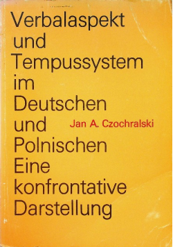 Verbalaspekt und Tempussystem im Deutschen und Polnischen Eine konfrontative Darstellung