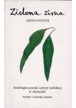 Zielona zima Antologia poezji i prozy polskiej w Australii