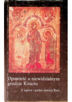 Opowieść o niewidzialnym grodzie Kitieżu
