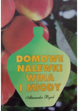 Domowe nalewki wina i miody