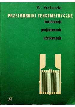 Przetworniki tensometryczne konstrukcja projektowanie użytkowanie