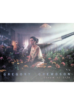 Gregory Crewdson: Dream of Life