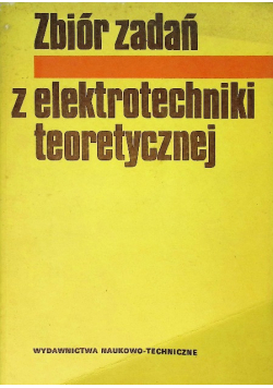Zbiór zadań z elektrotechniki teoretycznej