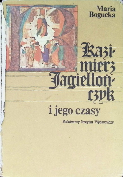 Kazimierz Jagiellończyk i jego czasy
