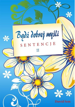 Bądź dobrej myśli Część II - sentencje