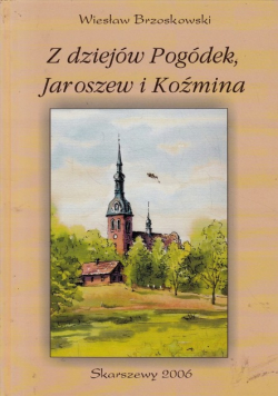 Z dziejów Pogódek Jaroszew i Koźmina