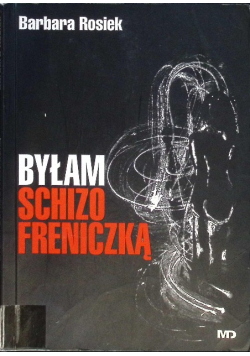 Byłam Schizofreniczką - Barbara Rosiek