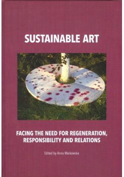 Sustainable art. Facing the need for regeneration, responsibility and relations