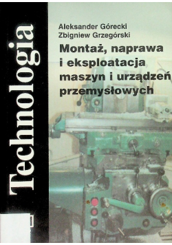 Technologia Montaż naprawa i eksploatacja maszyn i urządzeń przemysłowych