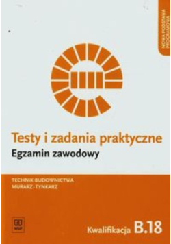 Testy i zadania praktyczne Egzamin zawodowy Technik budownictwa murarz-tynkarz Kwalifikacja B.18