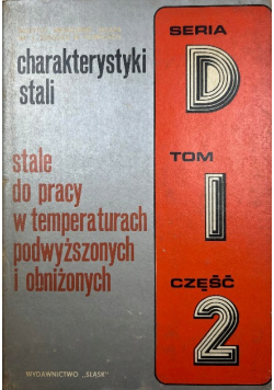 Charakterystyki stali Stale do pracy w temperaturach podwyższonych i obniżonych Tom I część II