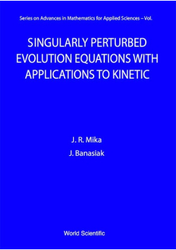 Singularly Perturbed Evolution Equations With Applications To Kinetic Theory (Series On Advances In Mathematics For Applied Sciences)