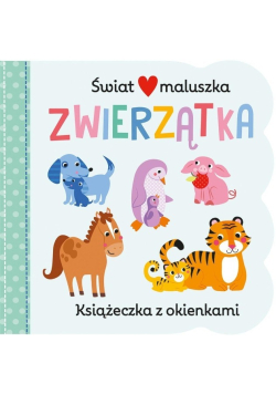Świat maluszka. Zwierzątka. Książeczka z okienkami