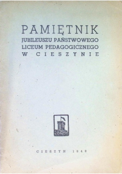 Pamiętnik Jubileuszu Państwowego Liceum Pedagogicznego w Ciesznie 1948 r