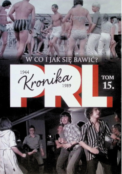 Kronika PRL Tom 15 W co i jak się bawić