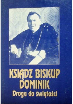 Ksiądz Biskup Dominik Droga do świętości