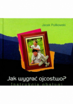 Jak wygrać ojcostwo Instrukcja obsługi