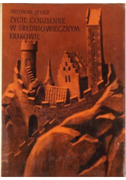 Życie codzienne w średniowiecznym Krakowie ( wiek XIII - XV )