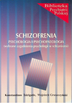 Schizofrenia - psychologia i psychopatologia (wybrane zagadnienia psychologii w schizofrenii)