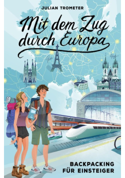 Mit dem Zug durch Europa: Backpacking fur Einsteige