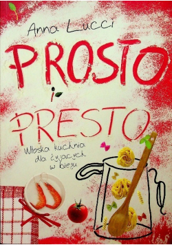 Prosto i presto Włoska kuchnia dla żyjących