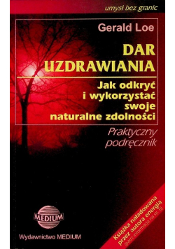 Dar uzdrawiania Jak odkryć i wykorzystać swoje naturalne zdolności