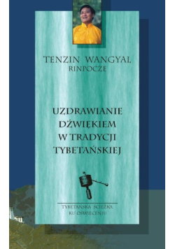 Uzdrawianie dźwiękiem w tradycji tybetańskiej siedem medytacji pozwalających usunąć wewnętrzne przeszkody, kształtować pozytywne właściwości i odkryć wrodzoną mądrość