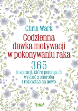 Codzienna dawka motywacji w pokonywaniu raka