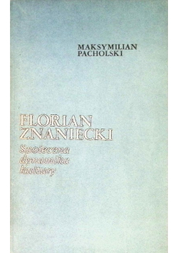 Florian Znaniecki Społeczna dynamika kultury