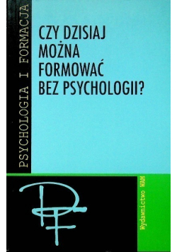 Czy dzisiaj można formować bez psychologii?