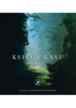 Księga Lasu 85 lat Lasów Państwowych