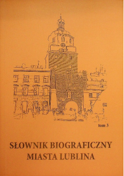 Słownik biograficzny miasta Lublina Tom 3