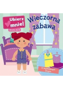 Wieczorna zabawa. Ubierz mnie! Ubranka dla Eli