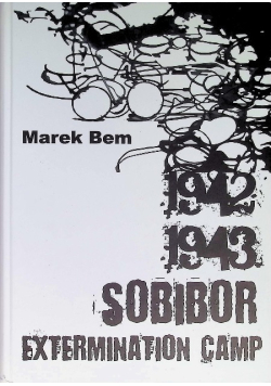 1942-1943 - Sobibor Extermination Camp