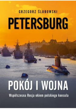 Petersburg. Pokój i wojna. Współczesna Rosja...