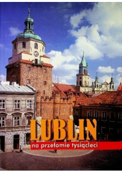 Lublin na przełomie tysiącleci