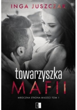 Mroczna strona miłości Tom 1 Towarzyszka mafii