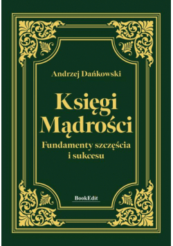 Księgi mądrości. Fundamenty szczęścia i sukcesu