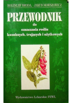 Przewodnik do oznaczania roślin leczniczych trujących i  użytkowych